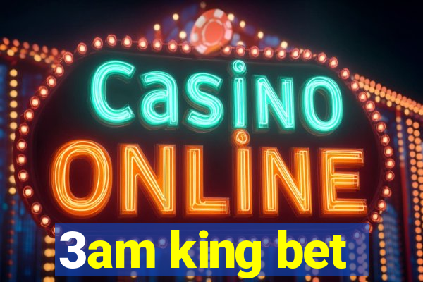 3am king bet